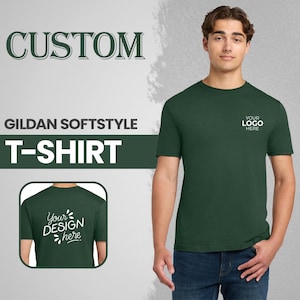 May include: A dark green Gildan Softstyle T-shirt with the text "YOUR LOGO HERE" on the front and a small graphic. The image also shows a mockup of the back of the shirt with the text "Your DESIGN here". The word "CUSTOM" is at the top.