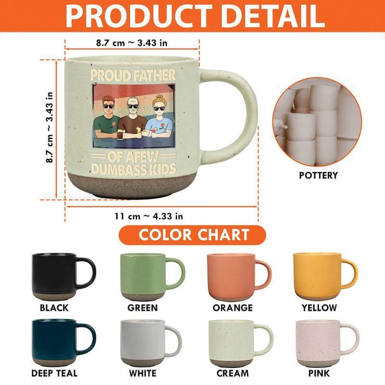 May include: A ceramic mug with a beige speckled finish, featuring a graphic of three people and the text "PROUD FATHER OF A FEW DUMBASS KIDS." The mug is 3.43 inches tall and 4.33 inches wide. Available in various colors.