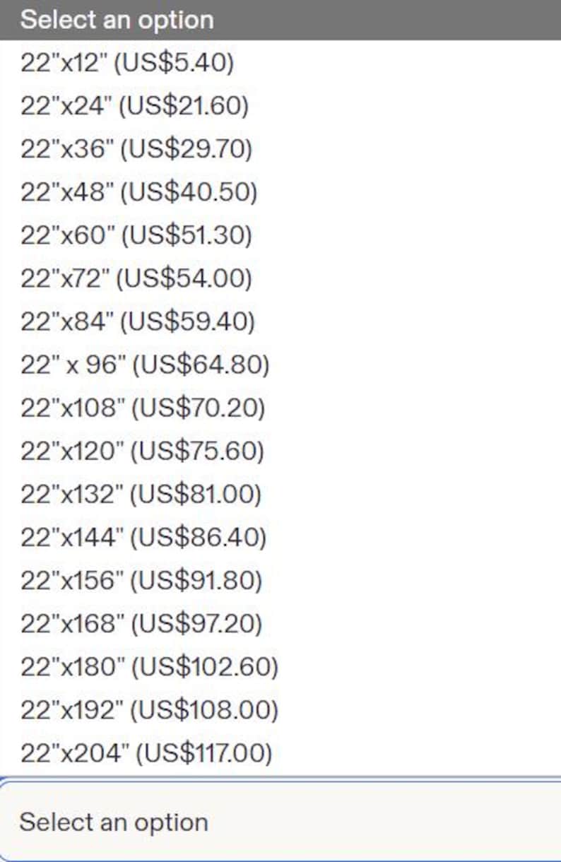 May include: A dropdown menu titled Select an option, displaying a list of various dimensions in inches ranging from 22 inches by 12 inches up to 22 inches by 204 inches, with corresponding price points listed for each specific size selection.