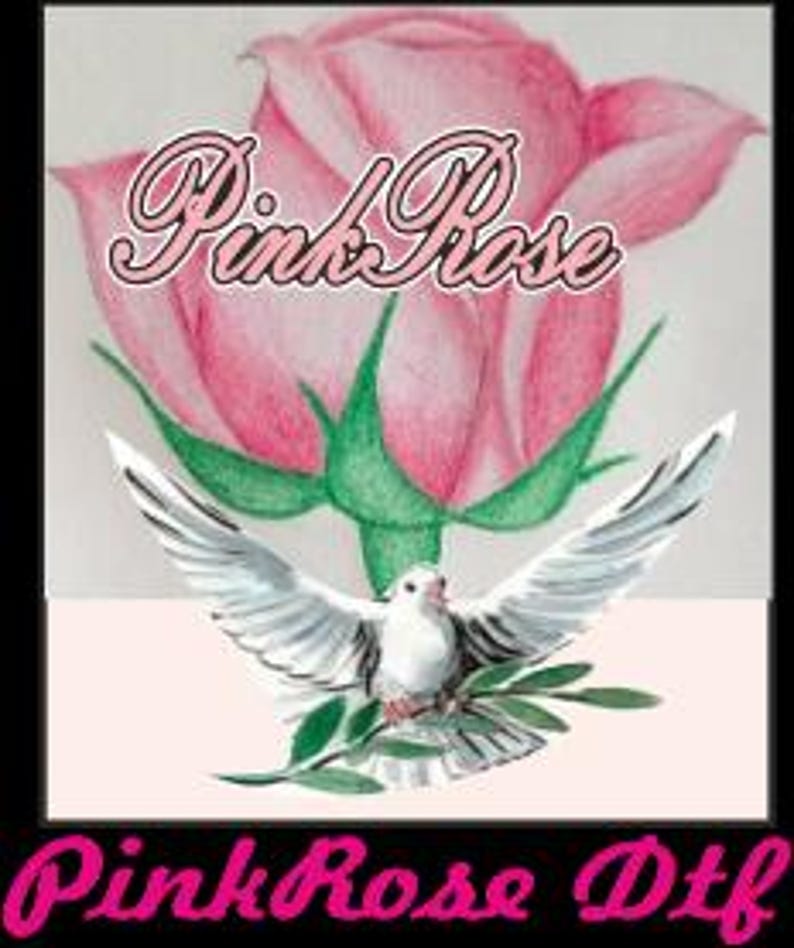 May include: A watercolor illustration features a pink rose with green leaves and a white dove with outstretched wings. The text "Pink Rose" is above the dove, and "PinkRose Dtf" is below.