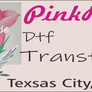 May include: The image features a pink rose illustration with the words "Pink Rose" in cursive. Below the rose is a dove with outstretched wings. The text "DtF Transfers" and "Texas City, Texas" are also present.