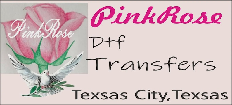 May include: The image features a pink rose illustration with the words "Pink Rose" in cursive. Below the rose is a dove with outstretched wings. The text "DtF Transfers" and "Texas City, Texas" are also present.