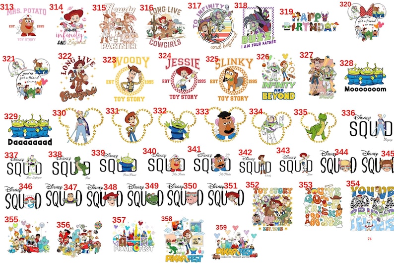 May include: A collection of Disney and Pixar-themed designs, featuring characters from Toy Story, Monsters, Inc., and more. Designs include character portraits, quotes, and the words "SQUAD" and "Happy Birthday."