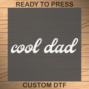 Cool Dad DTF Transfers, Best Dad Ready To Press, Fathers Day Gift Heat Press, New Dad Full Color, Cool Dads Club DTF Press, Favorite Dad DTF