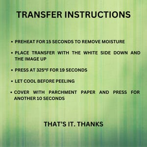 May include: Green and white striped background with the text "TRANSFER INSTRUCTIONS." Instructions include preheating, pressing at 325&deg;F for 19 seconds, and cooling before peeling. The text ends with "THAT'S IT. THANKS."