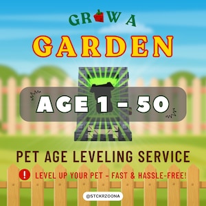 Grow a Garden - Pet Age Leveling Service (AGE 1 TO AGE 50) | Level Up Your Pet | Always Available [Read Description]