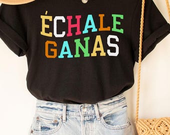Echale Ganas shirt, Latina Shirts, Chula Shirt, spanish shirt, Latina Feminist shirt, Latina power, Latina shirt, Spanish shirts, Afro