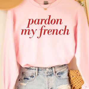 Pardonnez mon sweat-shirt français, chemise française, chemise Paris, citation française, chemise dicton français, cadeau français, t-shirt de style parisien, tendance