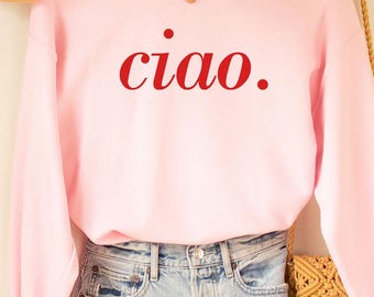 Ciao Sweatshirt, Ciao Tshirt, Ciao Bella, Hello Italy, italian Tee, Italian Hello Shirt, Ciao T-shirt, Travel Shirt For Women, Italian gifts