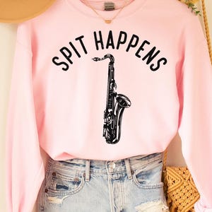 Sax Sweatshirt, Spit Happens saxophone shirt, Saxophone Shirt, Saxophonist Shirt, Saxophonist Gift, Saxophone Player, Jazz