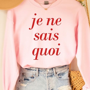 Je ne sais quoi Sweatshirt, French Shirt, Paris Shirt, French Quote, French Saying Shirt, French Gift, Parisian Style T Shirt, Trendy