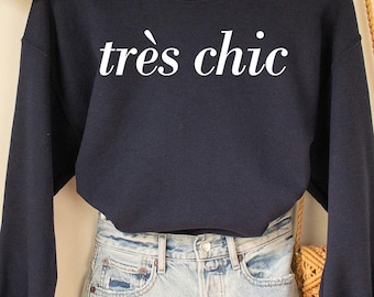 Tres Chic Sweatshirt, French Shirt, Paris Shirt, French Quote, French Saying Shirt, French Gift, Parisian Style T Shirt, Trendy Aesthetic