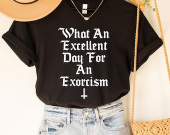 Exorcism Tee, Horror T-Shirt, Exorcism, Pazuzu, Demons Shirt, Halloween shirt, What an Excellent Day for an Exorcism