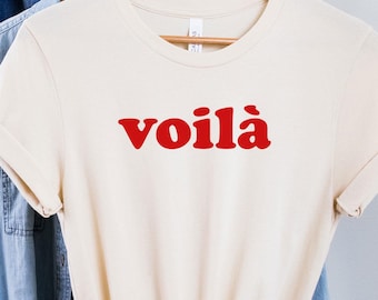 Voila Tee, Voilà Shirt, French Word Shirt, Paris Shirt, France Vacation T-shirt, French Gift, Women's Trendy