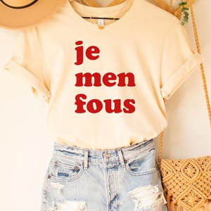 Je men fous Tee, French Shirt, Paris Shirt, French Quote, French saying shirt, French Gift, Je Ne Sais Quoi Tee,French Shirt