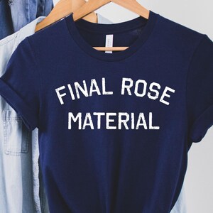 Final Rose Material Tee, Bachelor Nation shirt,The bachelor tshirt, Final rose material, the bachelor tv show, the bachelor sweater