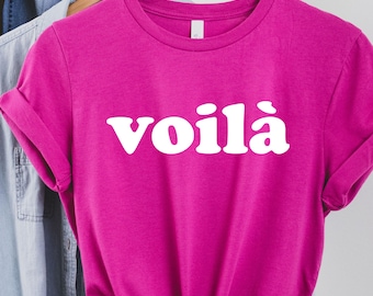 Voila Tee, Voilà Shirt, French Word Shirt, Paris Shirt, France Vacation T-shirt, French Gift, Women's Trendy Tee