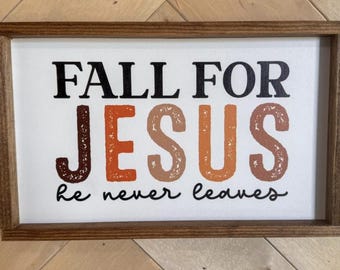 Fall for Jesus he never leaves Fall wood sign