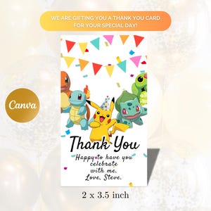 May include: Thank you card featuring a group of Pokemon characters, including Pikachu, Bulbasaur, Squirtle, and Charmander. The card has a colorful confetti background and a banner with the text "Thank You". The text "Happy to have you celebrate with me. Love, Steve." is also included on the card. The card measures 2 by 3.5 inches.