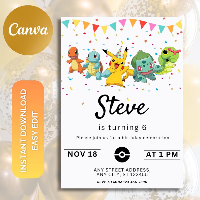May include: A white birthday invitation with colorful confetti and a banner of flags. The invitation features a cartoon image of Pokemon characters, including Pikachu, Bulbasaur, Squirtle, and Charmander. The text reads "Steve is turning 6. Please join us for a birthday celebration. Nov 18 at 1 PM. Any Street Address, Any City, ST 123455. RSVP to Mom 123-456-7890."