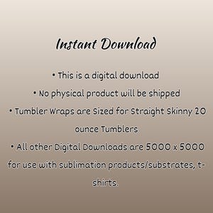 May include: A digital download graphic with the words "Instant Download" in a cursive font. The text below states that it is a digital download, no physical product will be shipped, and tumbler wraps are sized for 20-ounce tumblers.