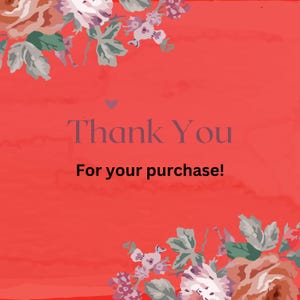May include: A red background with floral accents and the text "Thank You" and "For your purchase!" in a stylized font. The floral elements include pink, purple, and peach-colored flowers with green leaves.