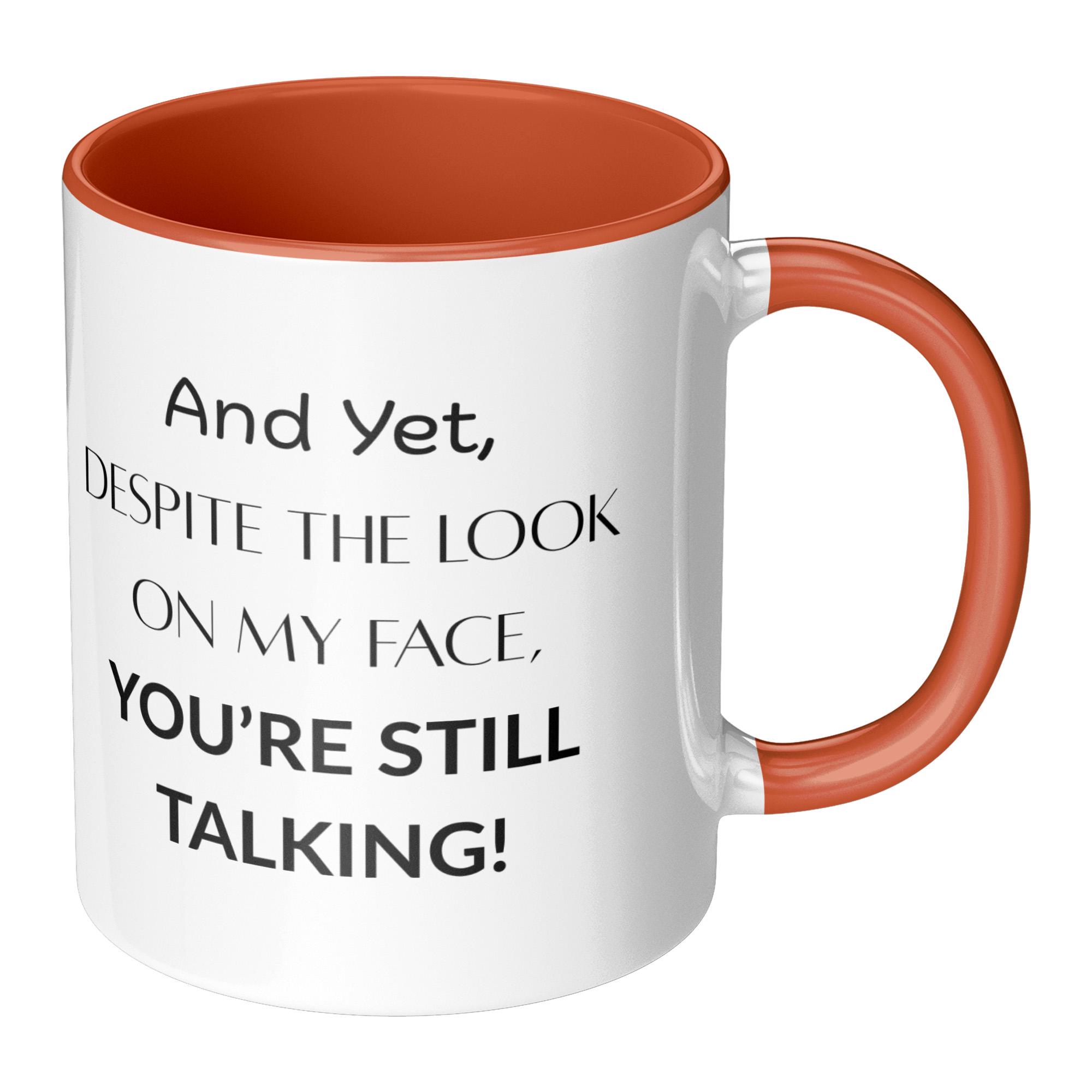 Funny Coffee Mug - 'Despite The Look On My Face You're Still Talking' - Humorous Gift Mug