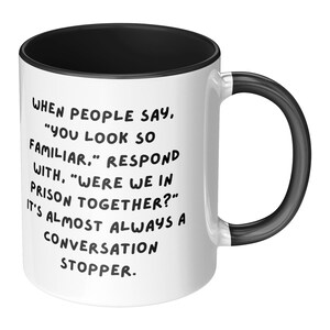 Funny Comeback Coffee Mug: &quot;Were We In Prison Together?&quot;