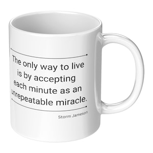 The only way to live is by accepting each minute as an unrepeatable miracle coffee mug // inspirational // life quote // positivity // gift
