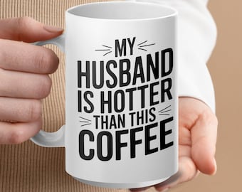 Funny Coffee Mug, My Husband is Hotter Than This Coffee Mug, Husband Gift, Fun Mug for Husband, Cute Husband Coffee Cup Gift