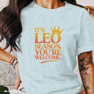 Leo Season T-Shirt, Zodiac Sign Stickers, You&#39;re Welcome Gift, Horoscope Tee, Astrology Lovers Shirt, Birthday Gift Ideas