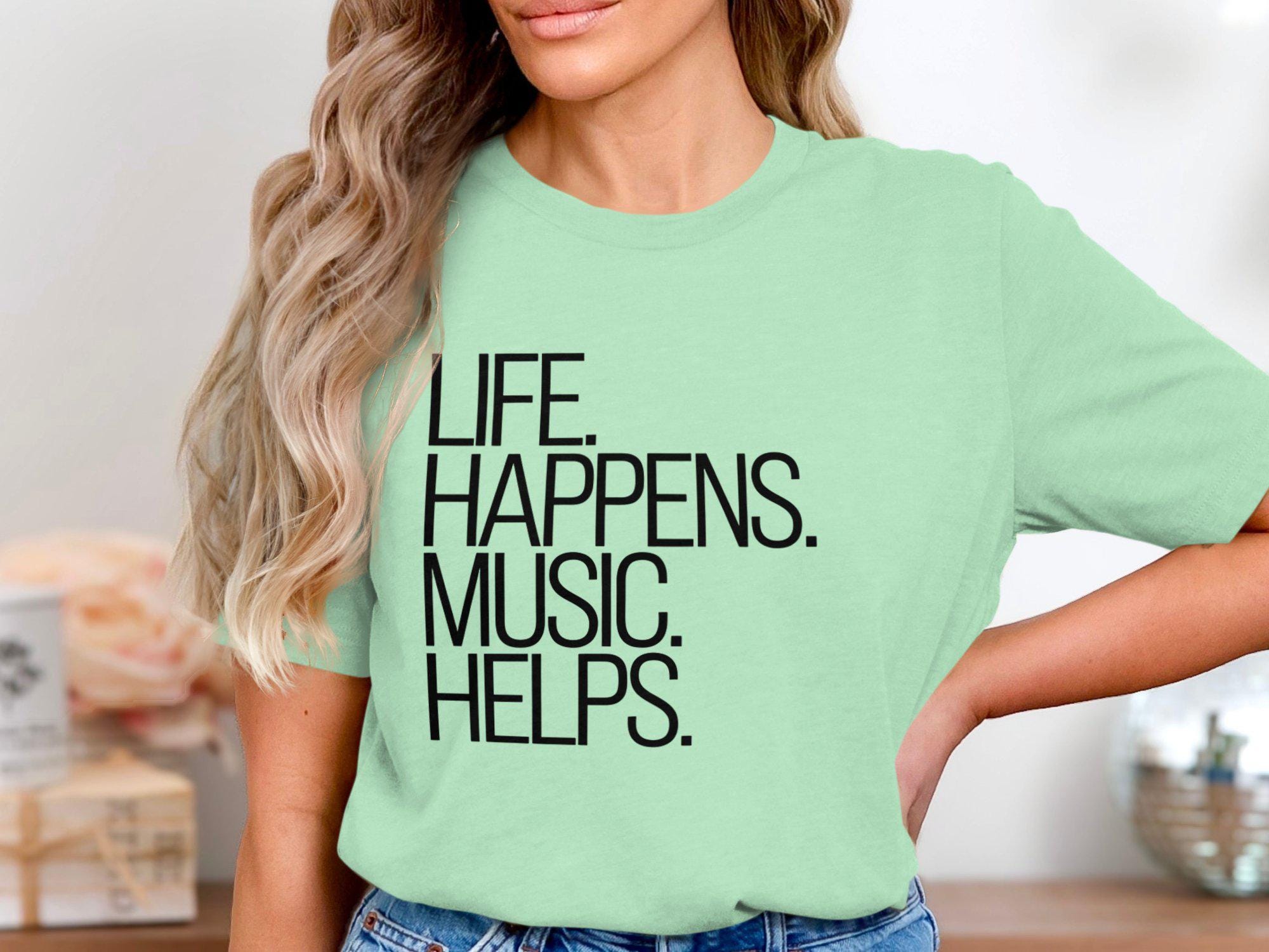 Life Happens Music Helps T-shirt, Inspirational Music Quote