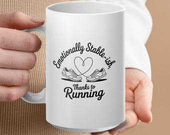 Emotionally Stableish Thanks to Running Mug, Funny Running Mug, Inspirational Running Mug, Runner Gift, Motivational Mug for Runners