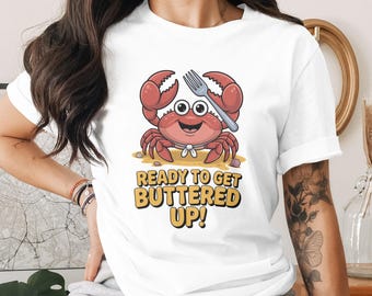 Cute Crab Ready to Get Buttered Up Shirt, Funny Seafood Lover Tee, Playful Cartoon Crab Top, Humorous Beachwear Gift, Ocean Themed Apparel