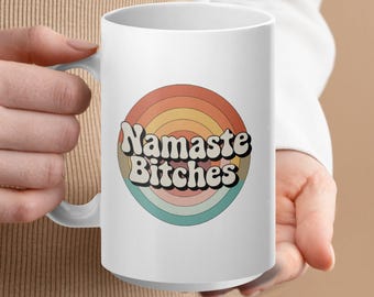 Namaste Bitches mug, Funny Retro Mug, Meditation Gift, Zen Coffee Cup, Yoga Humor Cup, Peaceful Gift for Friends, Unique Mug Design