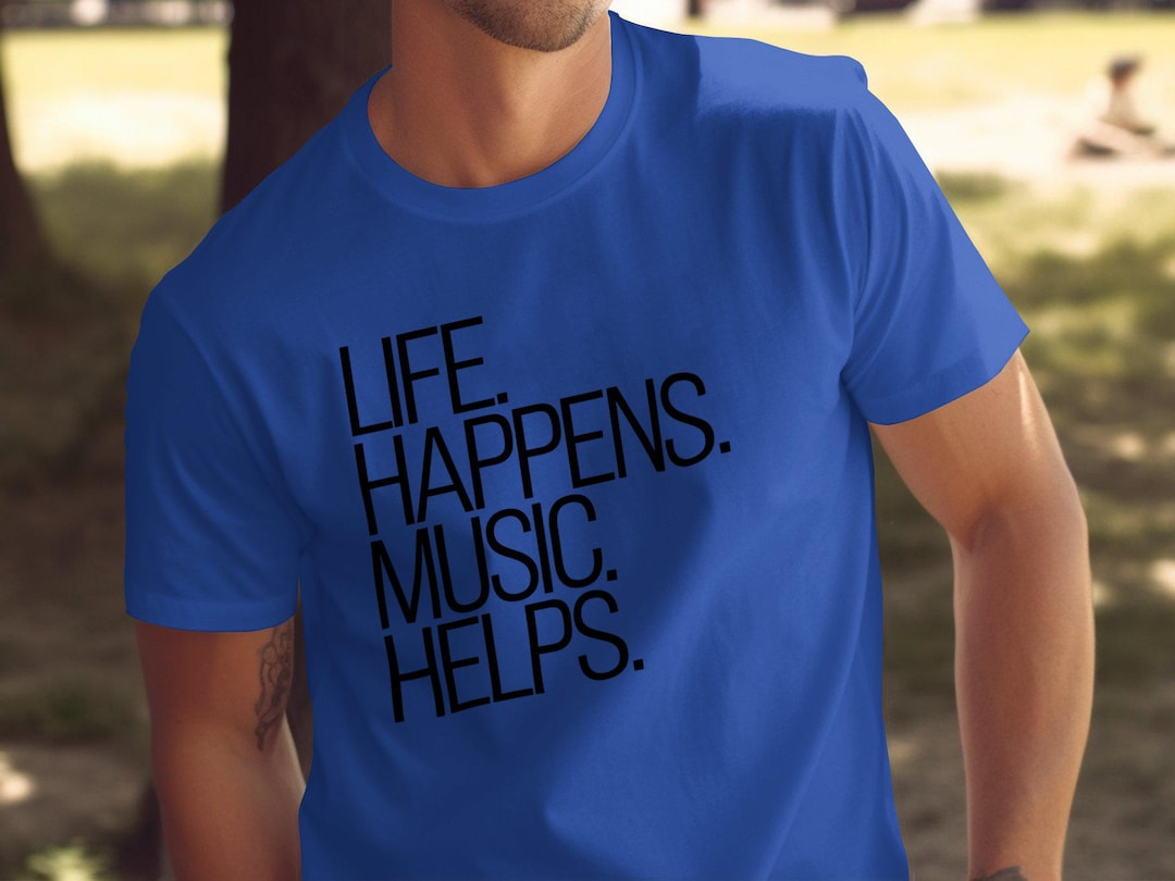 Life Happens Music Helps T-shirt, Inspirational Music Quote