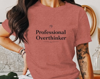 Funny Professional Overthinker T-Shirt, Humorous Overthinking Quote Shirt, Clever Quote Tee, Gift for Overthinkers