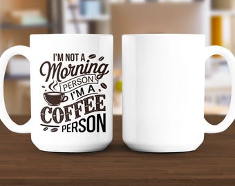 I'm Not a Morning Person Mug, Coffee Lover Mug, Funny Coffee Mug, Gift for Coffee Drinkers, Morning Coffee Mug, Unique Coffee Cup