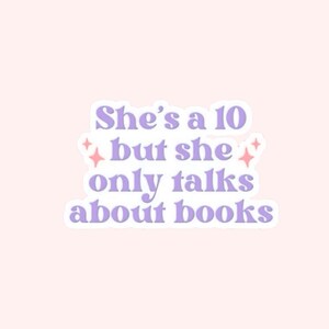 She’s a 10 But She Only Talks About Books Sticker – Funny Bookish Vinyl | BookTok Girl Decal | Book Lover Humor Gift