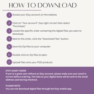 May include: A guide titled "HOW TO DOWNLOAD" with numbered steps for downloading digital files from Etsy. Instructions include accessing your account, locating purchases, and clicking the "Download Files" button. Additional notes for guest users and mobile app users are also included.