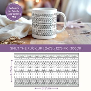 May include: A white ceramic mug with a black geometric pattern. The mug is 4.25 inches tall and 8.25 inches wide. The text "SHUT THE FUCK UP" is displayed on the image.