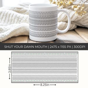 Op de afbeelding: Witte keramische mok met een zwart geometrisch patroon. De mok heeft een gebogen handvat en de tekst "SHUT YOUR DAMN MOUTH". De mok is 9,78 cm hoog en 20,96 cm breed.