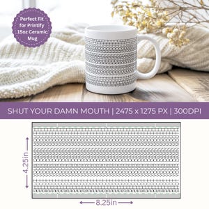 May include: White ceramic mug with a black and white geometric pattern. The mug has a capacity of 15oz and features the text "SHUT YOUR DAMN MOUTH". The design is 8.25 inches wide and 4.25 inches high.