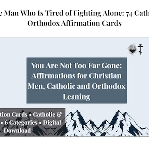 May include: A digital download of affirmation cards for Christian men, Catholic and Orthodox leaning. The cards are categorized into six categories and include 74 affirmations. The image features text that reads "You Are Not Too Far Gone".