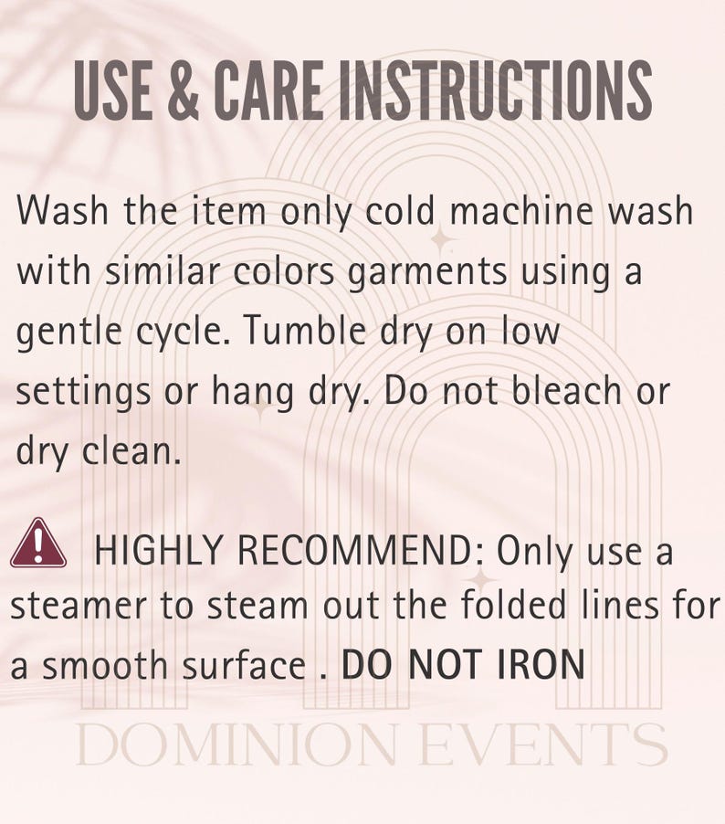 May include: A beige graphic with the text "USE & CARE INSTRUCTIONS" and care instructions for a garment. The instructions include washing in cold water, tumble drying on low, and using a steamer. The text also says "DO NOT IRON".