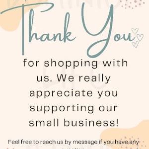 May include: A light beige graphic with the words "Thank You" in teal script. The text expresses gratitude for shopping and supporting a small business, with decorative stars and hearts.