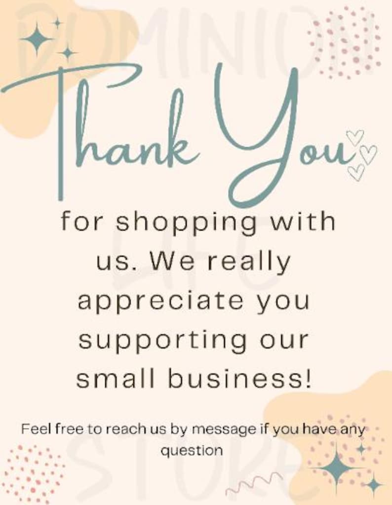 May include: A light beige graphic with the words "Thank You" in teal script. The text expresses gratitude for shopping and supporting a small business, with decorative stars and hearts.