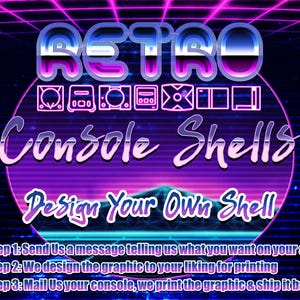 May include: A retro-themed graphic design service for video game consoles. The image features a purple and blue circle with the text "Retro Console Shells" and "Design Your Own Shell". The text "Step 1: Send Us a message telling us what you want on your system", "Step 2: We design the graphic to your liking for printing", and "Step 3: Mail Us your console, we print the graphic & ship it back" is also included.