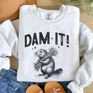 Dam It Funny Beaver Sweatshirt, Retro Beaver Tee, Vintage Graphic Shirt, Sarcastic Sweatshirt, Meme Shirt, Beaver Lover, Animal Lover Gift.
