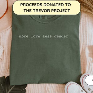 Agender Shirt, More Love Less Gender Shirt, Subtle Non Binary Pride, DONATING, Non Binary Gift, Gender Neutral Shirt, Queer Aesthetic Top